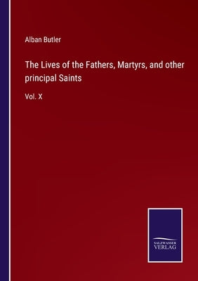 The Lives of the Fathers, Martyrs, and other principal Saints: Vol. X by Butler, Alban