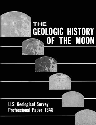 The Geologic History of the Moon by Wilhelms, Don E.