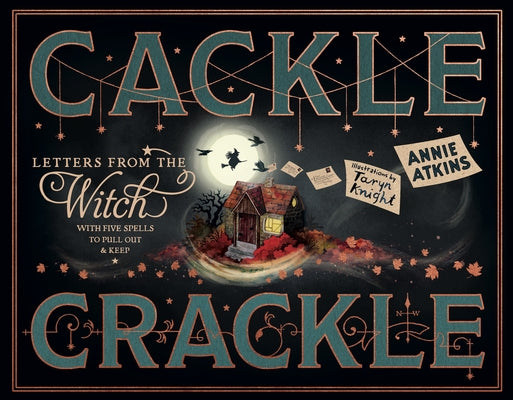 Letters from the Witch: Cackle Crackle: With Five Spells from Practising Witches to Pull Out and Keep by Atkins, Annie