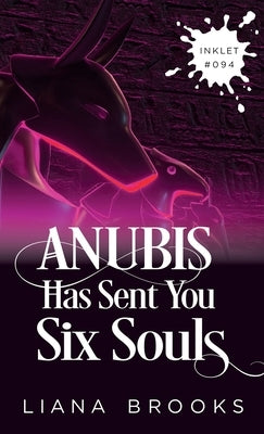 Anubis Has Sent You Six Souls by Brooks, Liana