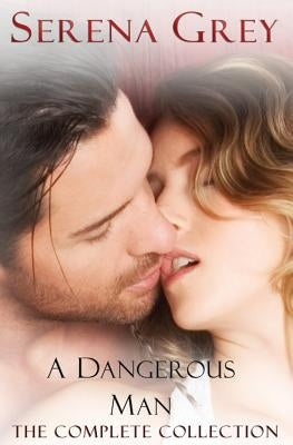 A Dangerous Man (The Complete Collection): Awakening, Rebellion, Claim, & Surrender by Grey, Serena