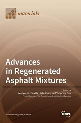 Advances in Regenerated Asphalt Mixtures by Li, Yuanyuan