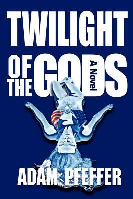 Twilight of the Gods by Pfeffer, Adam