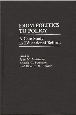 From Politics to Policy: A Case Study in Educational Reform by Matthews, Joan M.