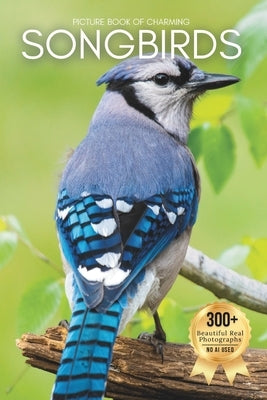Picture Book of Charming Songbirds: A Peaceful Collection of Real Bird Photography for Seniors Living with Memory Loss, Alzheimer's, or Dementia by Earthley, Owen