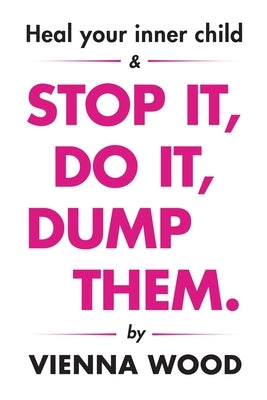 Heal your Inner Child and Stop It, Do It, Dump Them by Wood, Vienna
