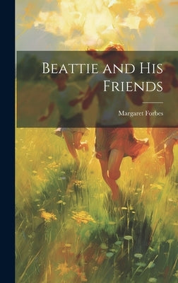Beattie and His Friends by Forbes, Margaret
