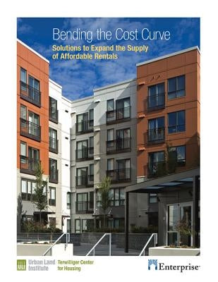 Bending the Cost Curve: Solutions to Expand the Supply of Affordable Rentals by Jakabovics, Andrew