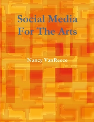 Social Media For The Arts by Vanreece, Nancy