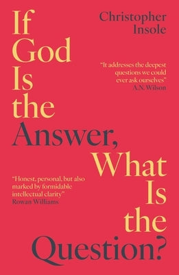 If God Is the Answer, What Is the Question? by Insole, Christopher