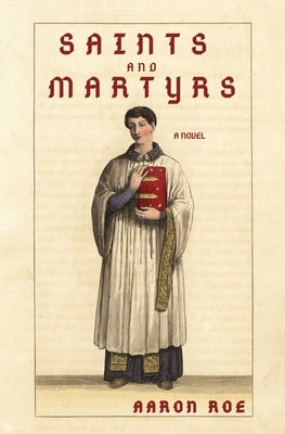 Saints and Martyrs: Novel by Roe, Aaron