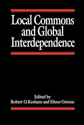 Local Commons and Global Interdependence by Keohane, Robert