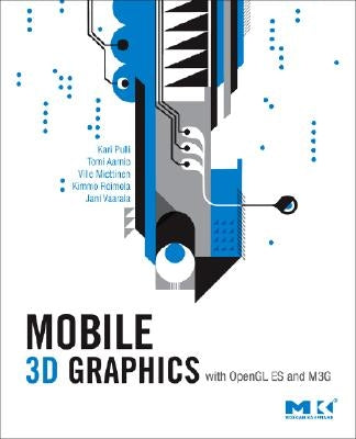 Mobile 3D Graphics: With OpenGL ES and M3G by Pulli, Kari
