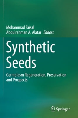 Synthetic Seeds: Germplasm Regeneration, Preservation and Prospects by Faisal, Mohammad