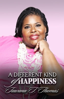 A Different Kind of Happiness: May Your Joy Be Full by Thomas, Tawana T.