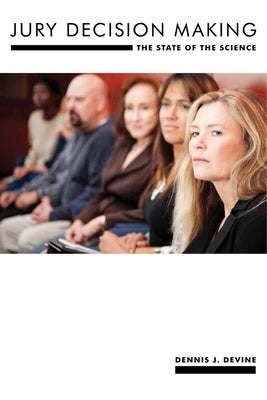 Jury Decision Making: The State of the Science by Devine, Dennis J.