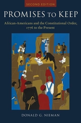 Promises to Keep: African Americans and the Constitutional Order, 1776 to the Present by Nieman, Donald