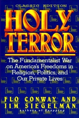 HOLY TERROR - Classic Edition: The Fundamentalist War on America's Freedoms in Religion, Politics, and Our Private Lives by Conway, Flo