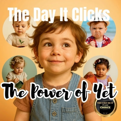 The Day It Clicks - The Power of Yet: A Montessori-Inspired Story About Patience, Practice, and Growing Skills for Toddlers by Publishing, Boonhouse