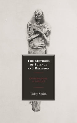 Methods of Science and Religion: Epistemologies in Conflict by Smith, Tiddy
