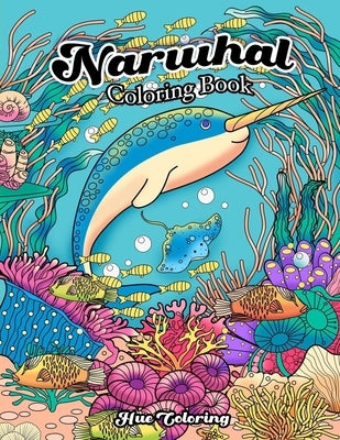 Narwhal Coloring Book: An Adult Coloring Book of the Unicorn of the Sea by Coloring, Hue