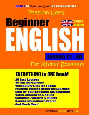Preston Lee's Beginner English Lesson 21 - 40 For Khmer Speakers (British) by Preston, Matthew