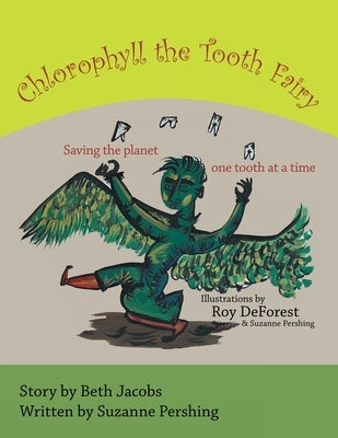 Chlorophyll the Tooth Fairy: Saving the planet one tooth at a time by Pershing, Suzanne