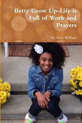 Betty Grow Up-Life is Full of Work and Prayers by William, Paris