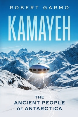 Kamayeh: The Ancient People of Antarctica by Garmo, Robert