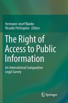 The Right of Access to Public Information: An International Comparative Legal Survey by Blanke, Hermann-Josef