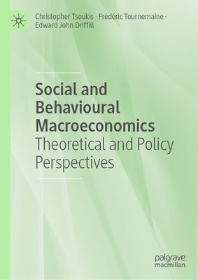 Social and Behavioural Macroeconomics: Theoretical and Policy Perspectives by Tsoukis, Christopher