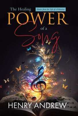 The Healing Power of a Song: Stories from the Life of a Volunteer by Andrew, Henry