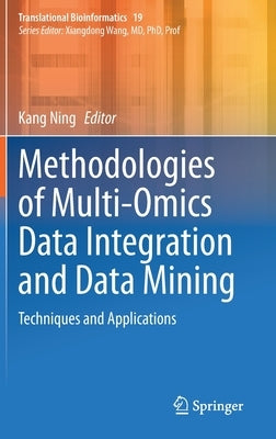 Methodologies of Multi-Omics Data Integration and Data Mining: Techniques and Applications by Ning, Kang