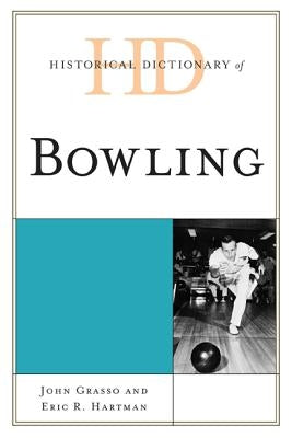 Historical Dictionary of Bowling by Grasso, John