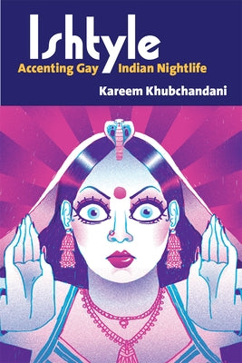 Ishtyle: Accenting Gay Indian Nightlife by Khubchandani, Kareem