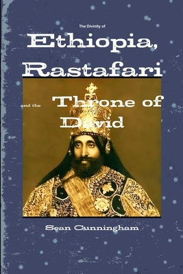 The Divinity of Ethiopia, Rastafari and the Throne of David by Cunningham, Sean