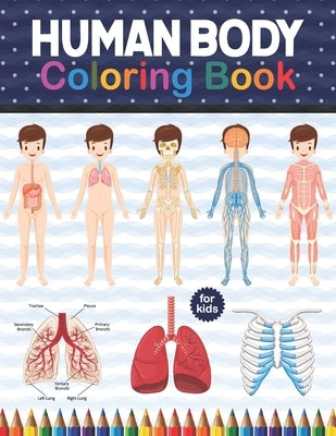 Human Body Coloring Book For Kids: Human Body Anatomy Coloring Book For Kids, Boys and Girls and Medical Students Human Body Coloring Book For Boys Gi by Publication, Shirkaylene
