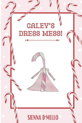 Caley's Dress Mess! by D'Mello, Sienna