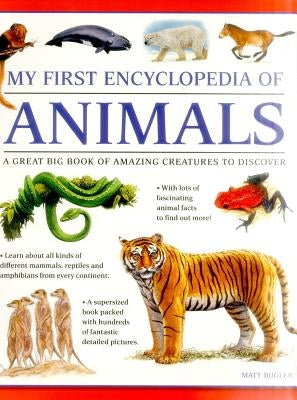 My First Encylopedia of Animals: A First Encyclopedia with Supersize Pictures by Bugler, Matt