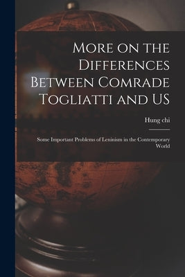 More on the Differences Between Comrade Togliatti and US: Some Important Problems of Leninism in the Contemporary World by Hung Chi