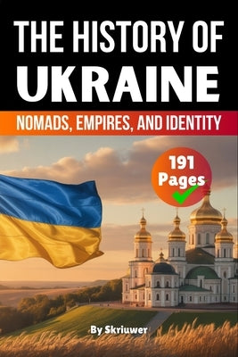 The History of Ukraine: Nomads, Empires, and Identity by Skriuwer Com