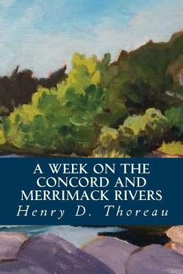 A Week on the Concord and Merrimack Rivers by Thoreau, Henry D.
