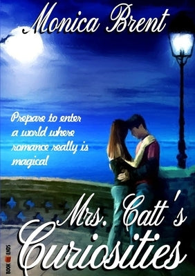 Mrs. Catt's Curiosities by Brent, Monica
