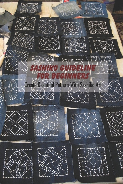 Sashiko Guideline For Beginners: Create Beautiful Pattern With Sashiko Art by Vanbooven, Derek