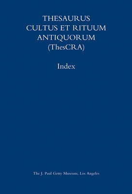 Thesaurus Cultus Et Rituum Antiquorum Index: Volumes I-VIII by Balty, Jean