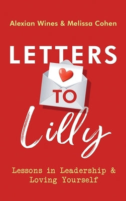 Letters To Lilly: Lessons in Leadership & Loving Yourself by Wines, Alexian