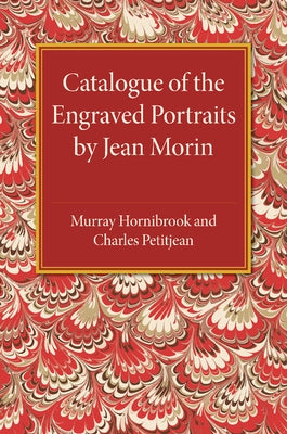 Catalogue of the Engraved Portraits by Jean Morin by Hornibrook, Murray