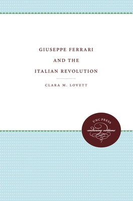 Giuseppe Ferrari and the Italian Revolution by Lovett, Clara M.
