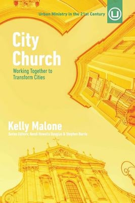 City Church: Working Together to Transform Cities by Howells Douglas, Kendi