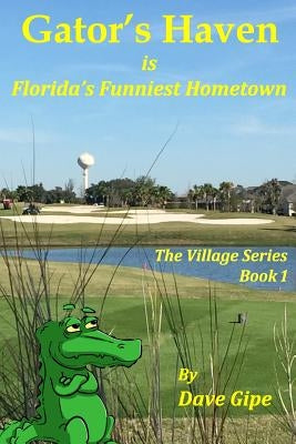 Gator's Haven: is Florida's Funniest Hometown by Gipe, Dave